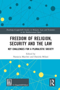 Title: Freedom of Religion, Security and the Law: Key Challenges for a Pluralistic Society, Author: Natascia Marchei