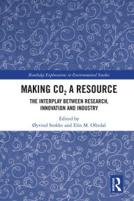 Title: Making CO? a Resource: The Interplay Between Research, Innovation and Industry, Author: Øyvind Stokke