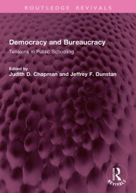 Title: Democracy and Bureaucracy: Tensions in Public Schooling, Author: Judith D. Chapman