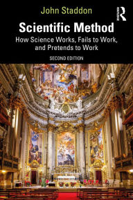 Title: Scientific Method: How Science Works, Fails to Work, and Pretends to Work, Author: John Staddon
