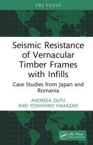 Title: Seismic Resistance of Vernacular Timber Frames with Infills: Case Studies from Japan and Romania, Author: Andreea Dutu