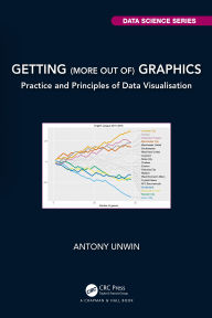 Title: Getting (more out of) Graphics: Practice and Principles of Data Visualisation, Author: Antony Unwin