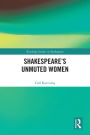 Shakespeare's Unmuted Women