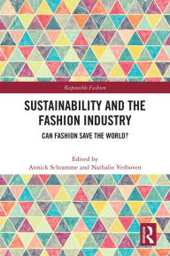 Title: Sustainability and the Fashion Industry: Can Fashion Save the World?, Author: Annick Schramme
