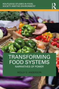 Title: Transforming Food Systems: Narratives of Power, Author: Molly D. Anderson