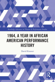 Title: 1964, A Year in African American Performance History, Author: David Krasner