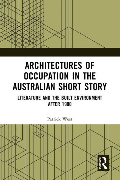 Architectures of Occupation in the Australian Short Story: Literature and the Built Environment after 1900