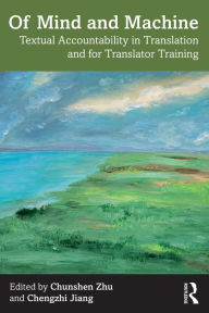 Title: Of Mind and Machine: Textual Accountability in Translation and for Translator Training, Author: Chunshen Zhu