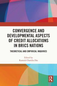 Title: Convergence and Developmental Aspects of Credit Allocations in BRICS Nations: Theoretical and Empirical Inquiries, Author: Ramesh Chandra Das