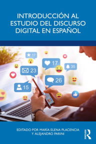 Title: Introducción al estudio del discurso digital en español, Author: María Elena Placencia