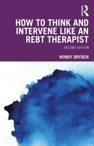 Title: How to Think and Intervene Like an REBT Therapist, Author: Windy Dryden