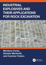 Title: Industrial Explosives and their Applications for Rock Excavation, Author: Marilena Cardu