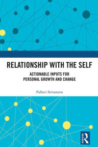 Title: Relationship with the Self: Actionable Inputs for Personal Growth and Change, Author: Pallavi Srivastava