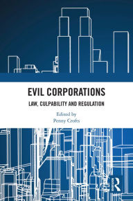 Title: Evil Corporations: Law, Culpability and Regulation, Author: Penny Crofts