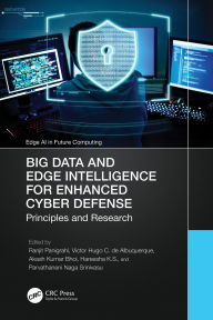 Title: Big Data and Edge Intelligence for Enhanced Cyber Defense: Principles and Research, Author: Ranjit Panigrahi