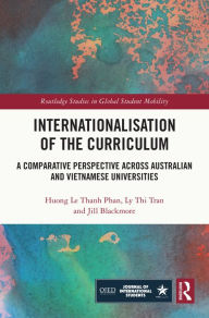 Title: Internationalisation of the Curriculum: A Comparative Perspective across Australian and Vietnamese Universities, Author: Huong Le Thanh Phan