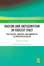 Racism and Antisemitism in Fascist Italy: The Politics, Ideology, and Imagery of 'La Difesa della razza'