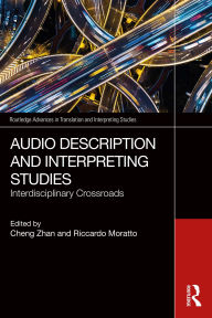 Title: Audio Description and Interpreting Studies: Interdisciplinary Crossroads, Author: Cheng Zhan