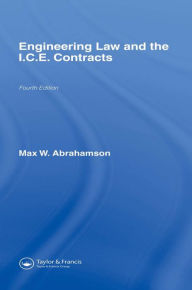 Title: Engineering Law and the I.C.E. Contracts, Author: M.W. Abrahamson