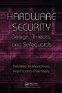Hardware Security: Design, Threats, and Safeguards