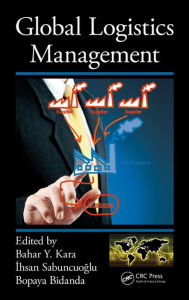 Title: Global Logistics Management, Author: Bahar Y. Kara