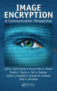 Title: Image Encryption: A Communication Perspective, Author: Fathi E. Abd El-Samie