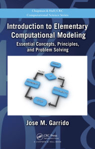 Title: Introduction to Elementary Computational Modeling: Essential Concepts, Principles, and Problem Solving, Author: Jose Garrido