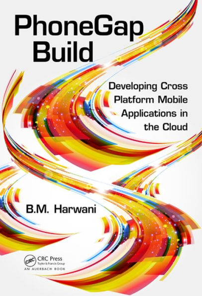 PhoneGap Build: Developing Cross Platform Mobile Applications in the Cloud