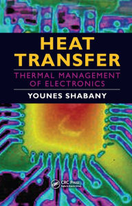 Title: Heat Transfer: Thermal Management of Electronics, Author: Younes Shabany