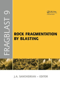 Title: Rock Fragmentation by Blasting: Proceedings of the 9th Int. Symp. on Rock Fragmentation by Blasting - Fragblast 9, Sept. 2009, Granada Spain, Author: Jose A. Sanchidrian