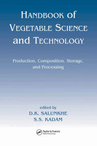 Title: Handbook of Vegetable Science and Technology: Production, Compostion, Storage, and Processing, Author: D. K. Salunkhe