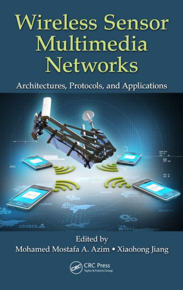 Wireless Sensor Multimedia Networks: Architectures, Protocols, and Applications