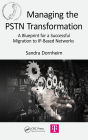 Managing the PSTN Transformation: A Blueprint for a Successful Migration to IP-Based Networks