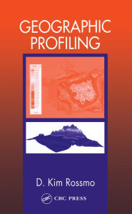 Title: Geographic Profiling, Author: D. Kim Rossmo