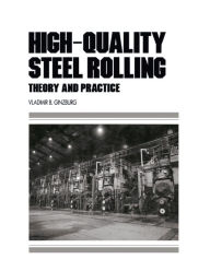 Title: High-Quality Steel Rolling: Theory and Practice, Author: Vladimir B. Ginzburg