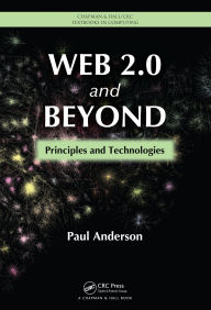 Title: Web 2.0 and Beyond: Principles and Technologies, Author: Paul Anderson