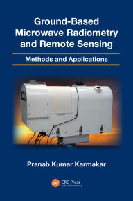 Title: Ground-Based Microwave Radiometry and Remote Sensing: Methods and Applications, Author: Pranab Kumar Karmakar
