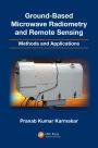Ground-Based Microwave Radiometry and Remote Sensing: Methods and Applications