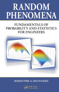 Title: Random Phenomena: Fundamentals of Probability and Statistics for Engineers, Author: Babatunde A. Ogunnaike