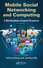 Mobile Social Networking and Computing: A Multidisciplinary Integrated Perspective