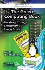 Title: The Green Computing Book: Tackling Energy Efficiency at Large Scale, Author: Wu-chun Feng