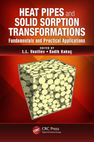 Title: Heat Pipes and Solid Sorption Transformations: Fundamentals and Practical Applications, Author: L.L Vasiliev