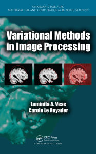 Title: Variational Methods in Image Processing, Author: Luminita A. Vese