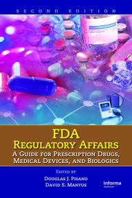 Title: FDA Regulatory Affairs: A Guide for Prescription Drugs, Medical Devices, and Biologics, Author: Douglas J. Pisano