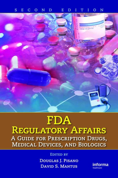 FDA Regulatory Affairs: A Guide for Prescription Drugs, Medical Devices, and Biologics