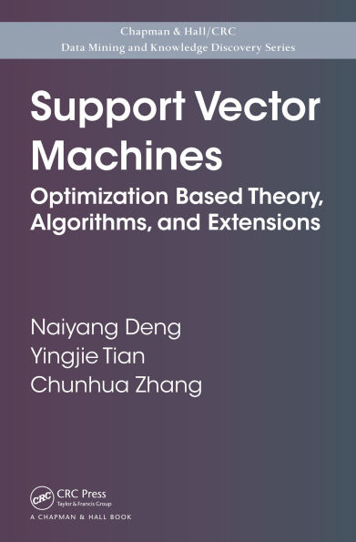 Support Vector Machines: Optimization Based Theory, Algorithms, and Extensions