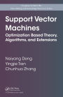 Support Vector Machines: Optimization Based Theory, Algorithms, and Extensions