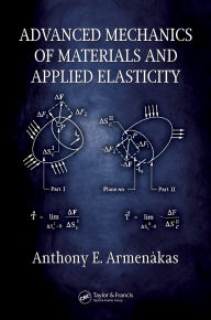 Title: Advanced Mechanics of Materials and Applied Elasticity, Author: Anthony E. Armenàkas