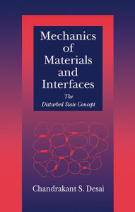 Title: Mechanics of Materials and Interfaces: The Disturbed State Concept, Author: Chandrakant S. Desai