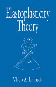 Title: Elastoplasticity Theory, Author: Vlado A. Lubarda